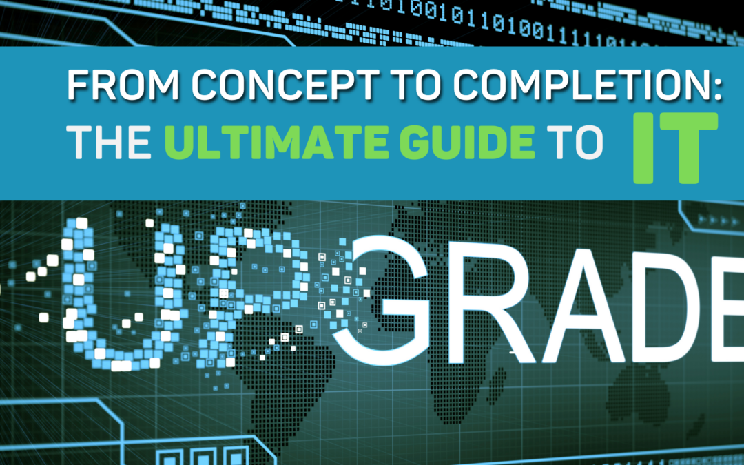 From Concept to Completion: The Ultimate Guide to IT Upgrades