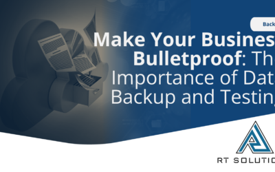 Make Your Business Bulletproof: The Importance of Data Backup and Testing