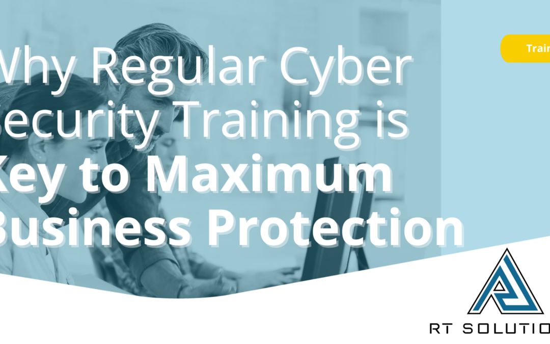 Why Regular Cyber Security Training is Key to Maximum Business Protection