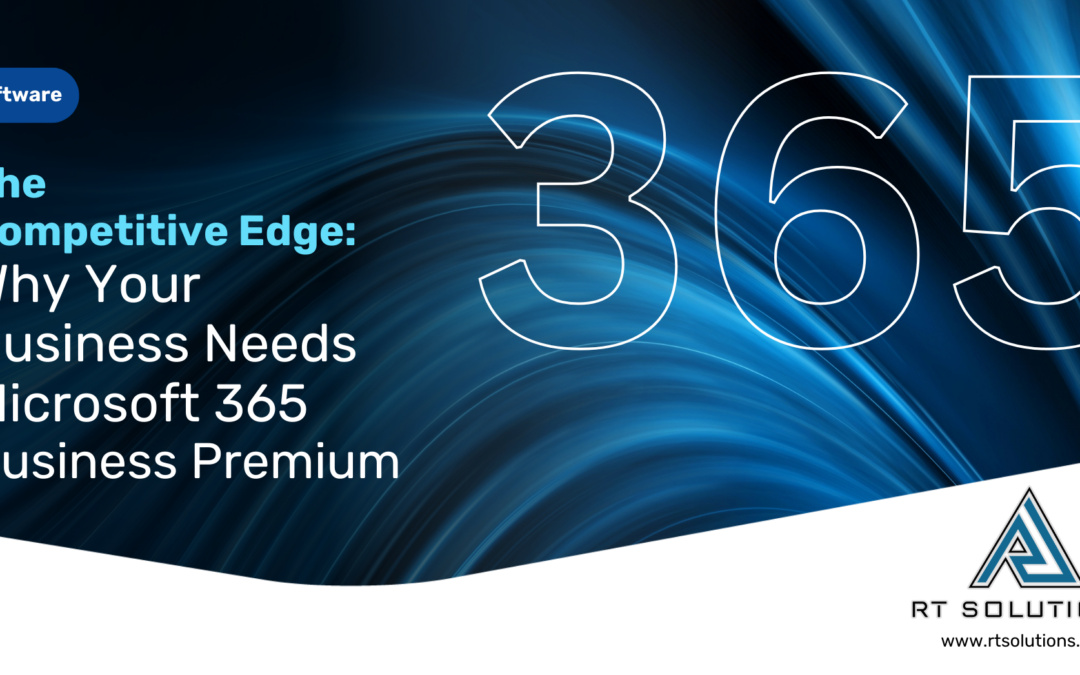 The Competitive Edge: Why Your Business Needs Microsoft 365 Business Premium