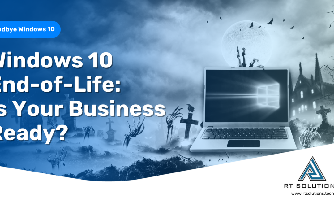 Windows 10 End-of-Life:  Is Your Business Ready?