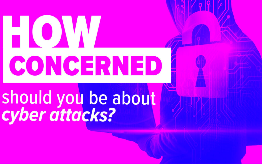 How concerned should you be about cyber attacks?