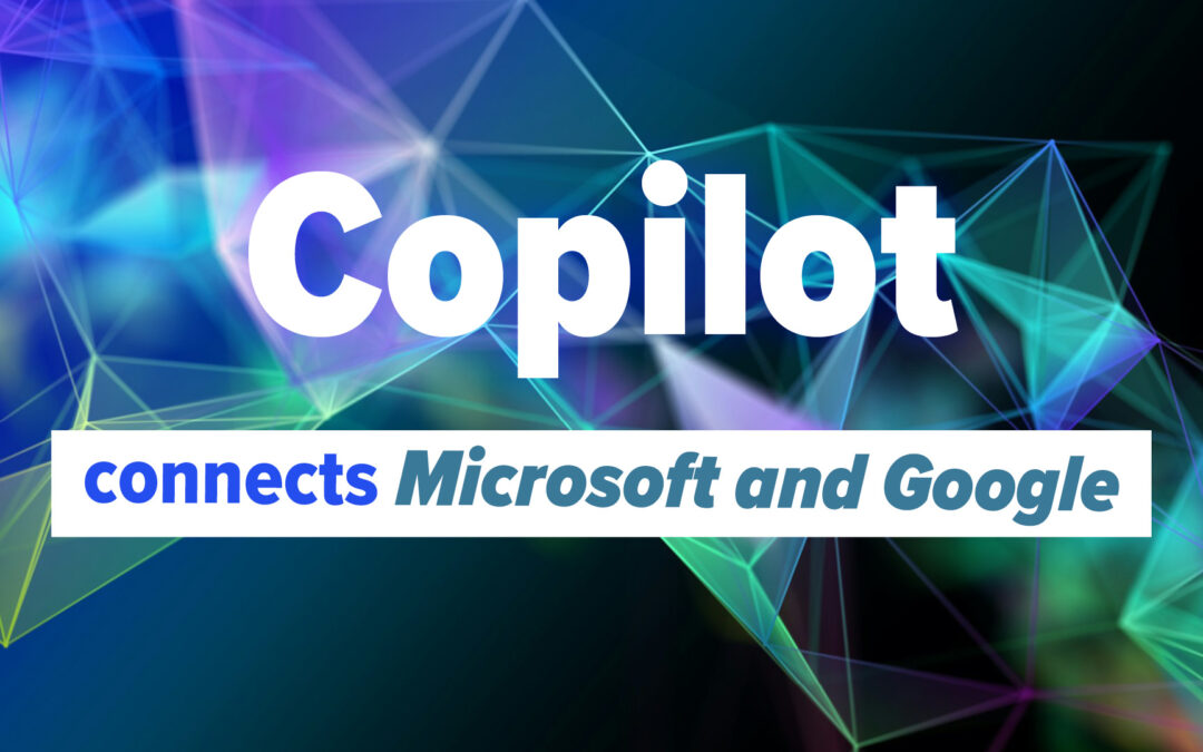 Copilot brings Microsoft and Google together